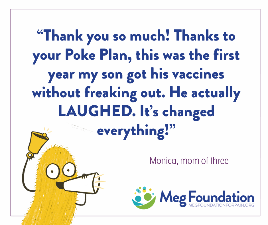 Monica, mom of three: thanks to your Poke Plan, my son got his vaccines without freaking out
