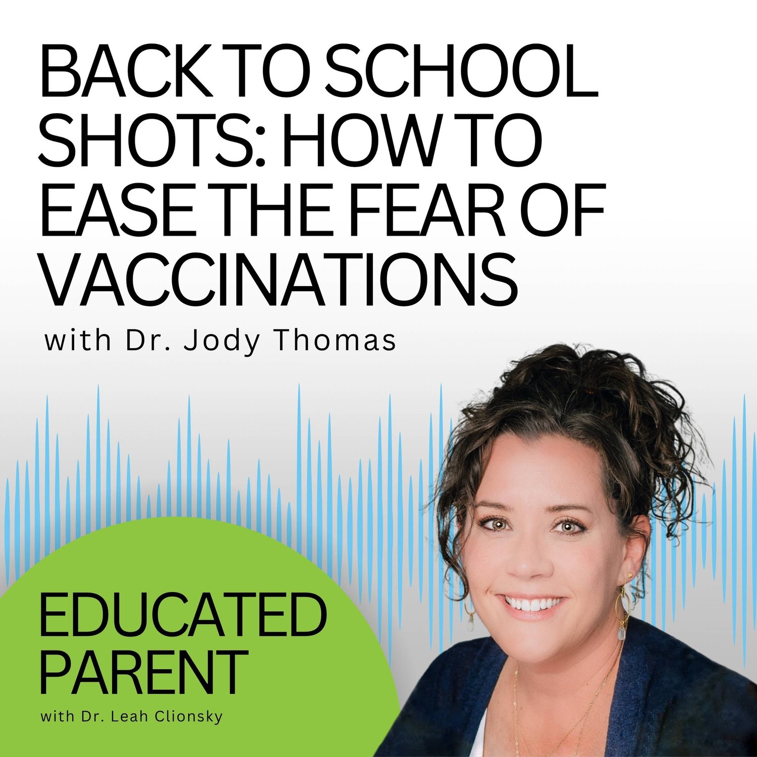 Educated Parent Podcast: The Parent's Guide to Back to School Shots